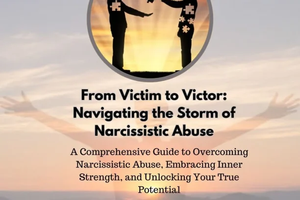 From Victim to Victor: Navigating the Storm of Narcissistic Abuse