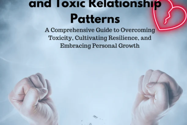 Breaking Chains: Freeing Yourself from Unhealthy and Toxic Relationship Patterns